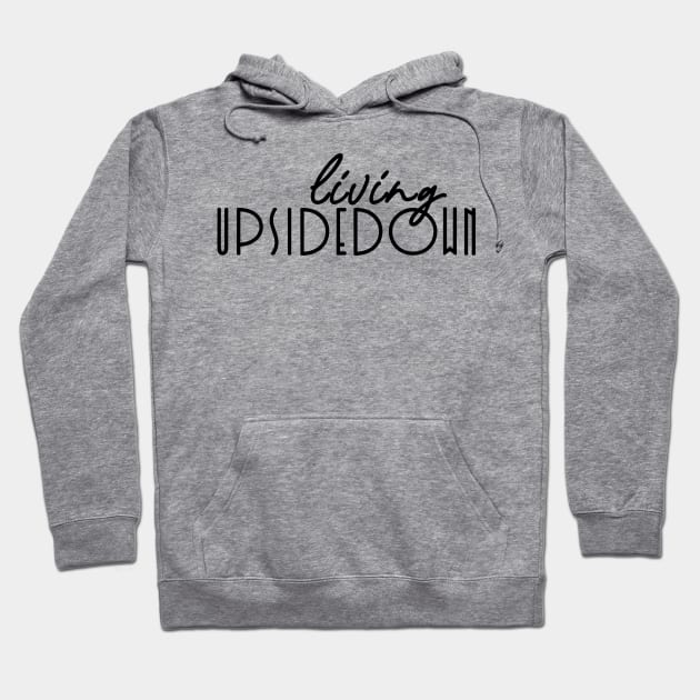 Living Upsidedown Hoodie by LaBellaCiambella